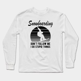 Snowboarding - Don't follow I do stupid things Long Sleeve T-Shirt